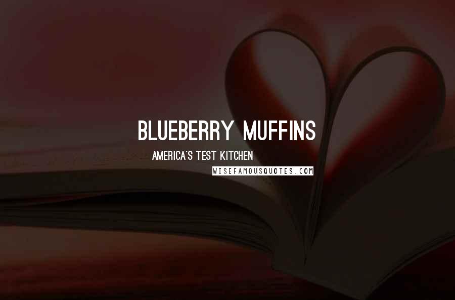 America's Test Kitchen Quotes: Blueberry Muffins