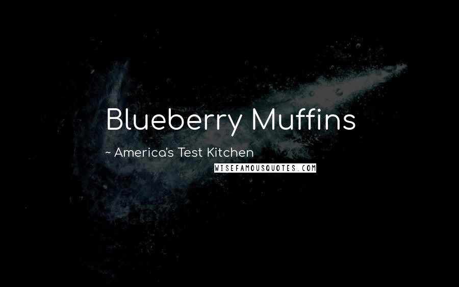 America's Test Kitchen Quotes: Blueberry Muffins
