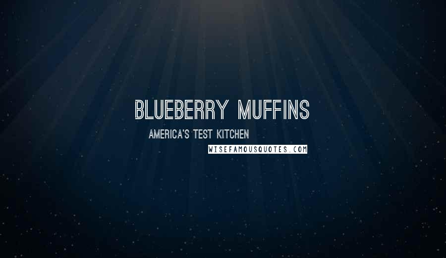 America's Test Kitchen Quotes: Blueberry Muffins