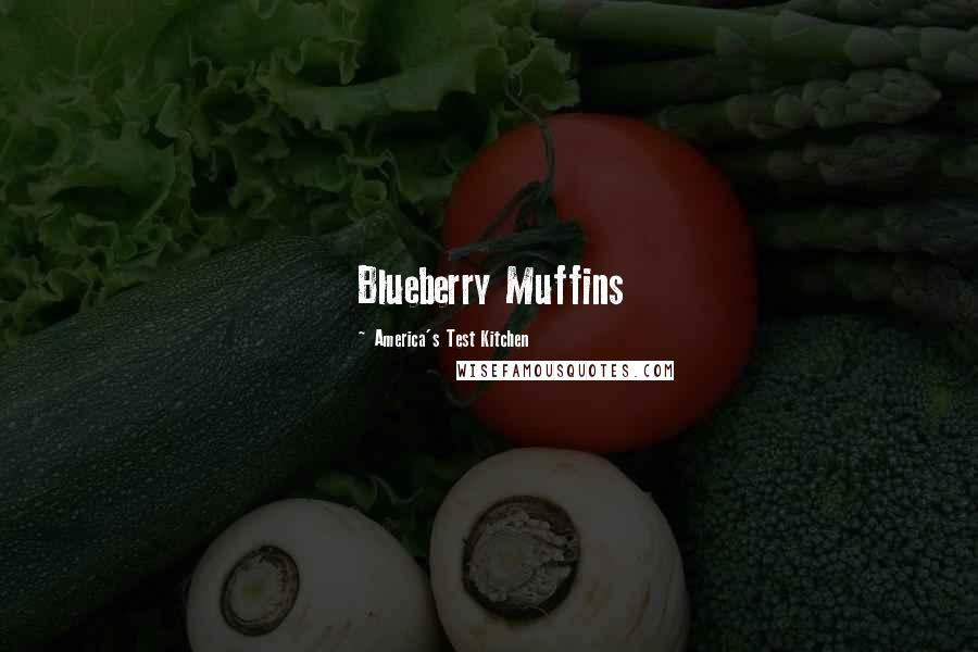 America's Test Kitchen Quotes: Blueberry Muffins