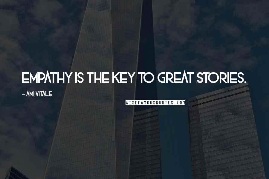 Ami Vitale Quotes: Empathy is the key to great stories.