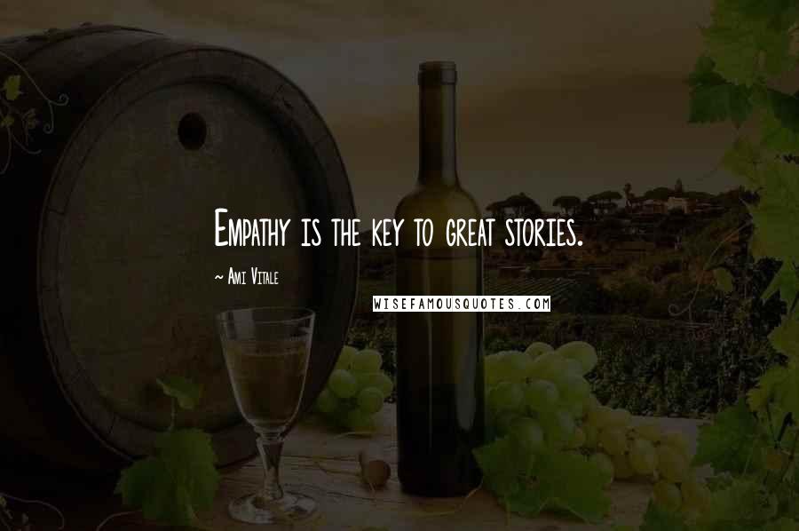Ami Vitale Quotes: Empathy is the key to great stories.