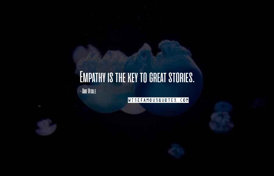 Ami Vitale Quotes: Empathy is the key to great stories.