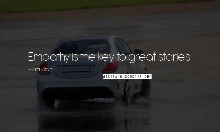 Ami Vitale Quotes: Empathy is the key to great stories.