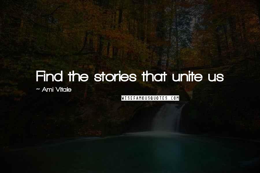 Ami Vitale Quotes: Find the stories that unite us