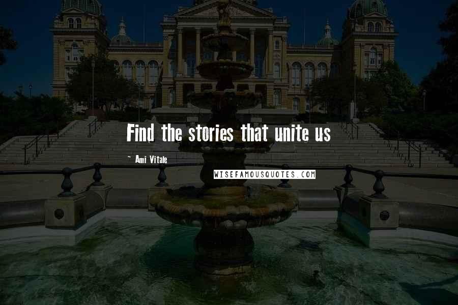 Ami Vitale Quotes: Find the stories that unite us