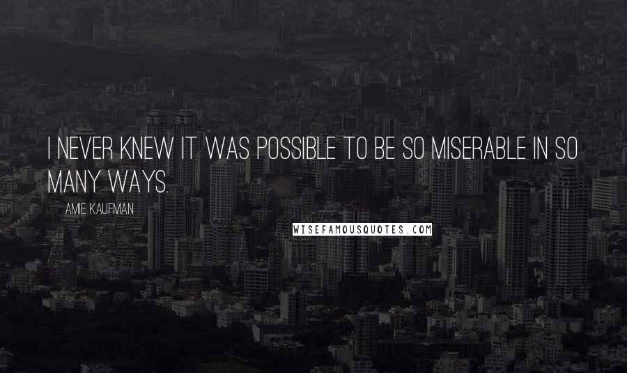 Amie Kaufman Quotes: I never knew it was possible to be so miserable in so many ways.