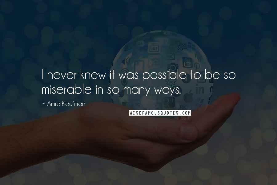 Amie Kaufman Quotes: I never knew it was possible to be so miserable in so many ways.