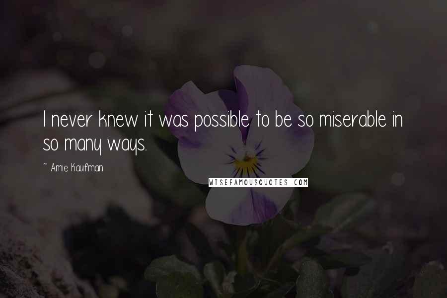 Amie Kaufman Quotes: I never knew it was possible to be so miserable in so many ways.