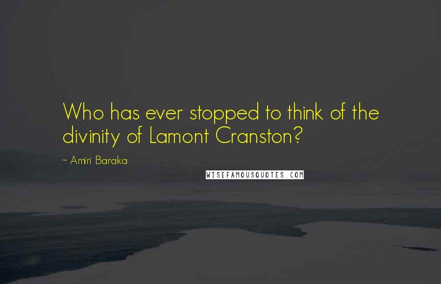 Amiri Baraka Quotes: Who has ever stopped to think of the divinity of Lamont Cranston?