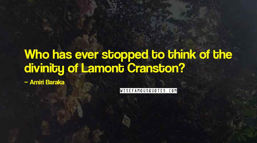 Amiri Baraka Quotes: Who has ever stopped to think of the divinity of Lamont Cranston?