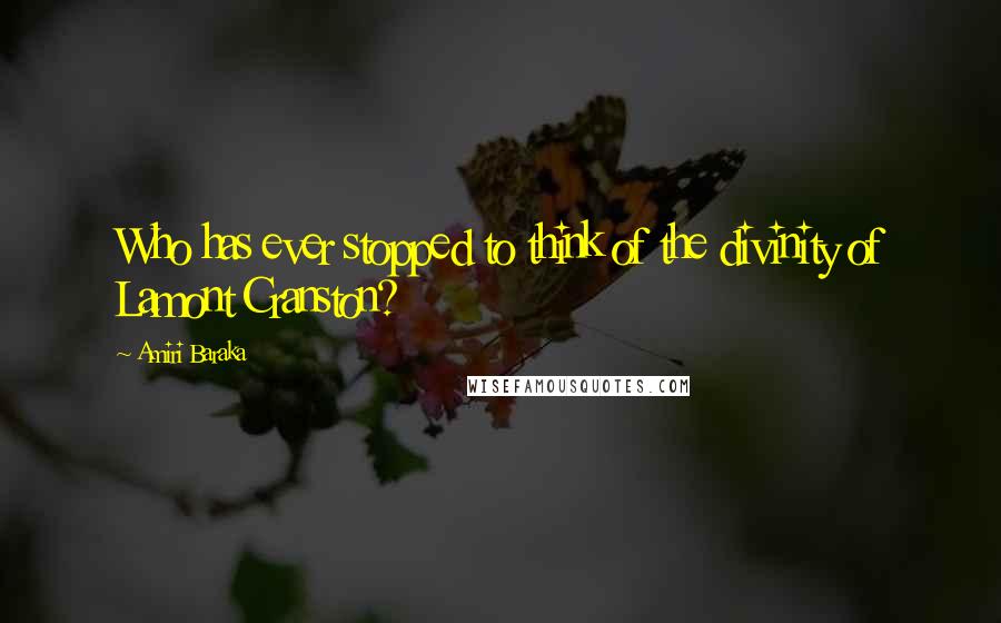 Amiri Baraka Quotes: Who has ever stopped to think of the divinity of Lamont Cranston?