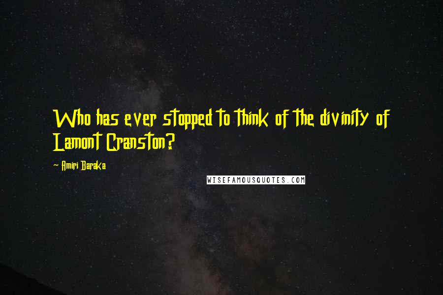 Amiri Baraka Quotes: Who has ever stopped to think of the divinity of Lamont Cranston?