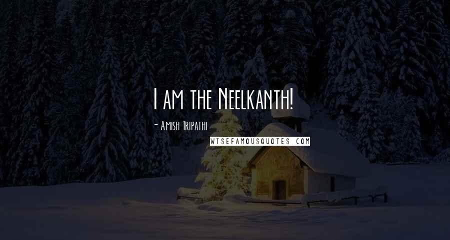 Amish Tripathi Quotes: I am the Neelkanth!