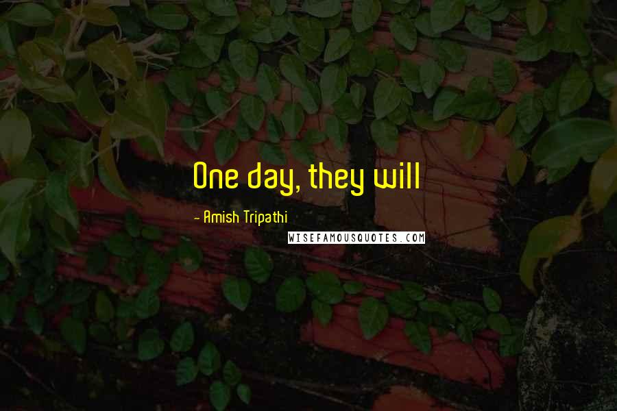 Amish Tripathi Quotes: One day, they will