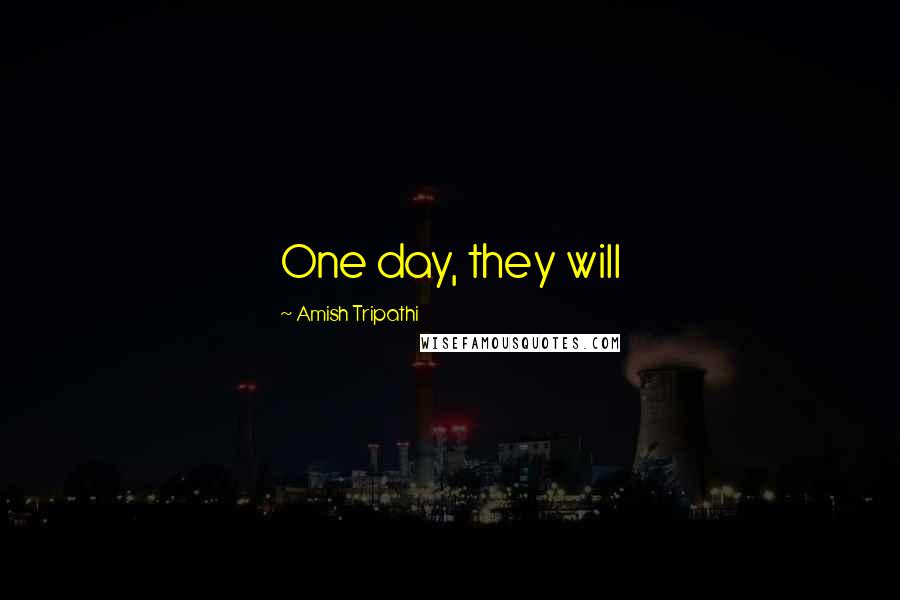 Amish Tripathi Quotes: One day, they will