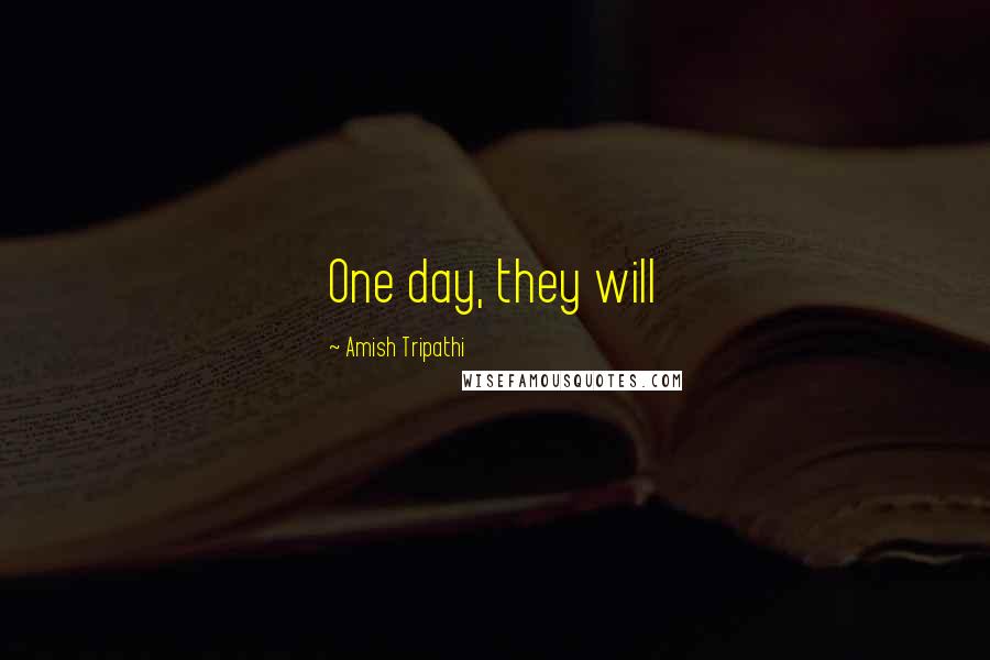 Amish Tripathi Quotes: One day, they will