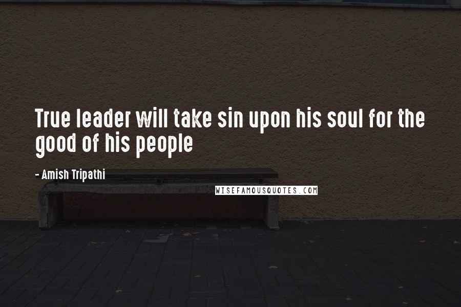 Amish Tripathi Quotes: True leader will take sin upon his soul for the good of his people