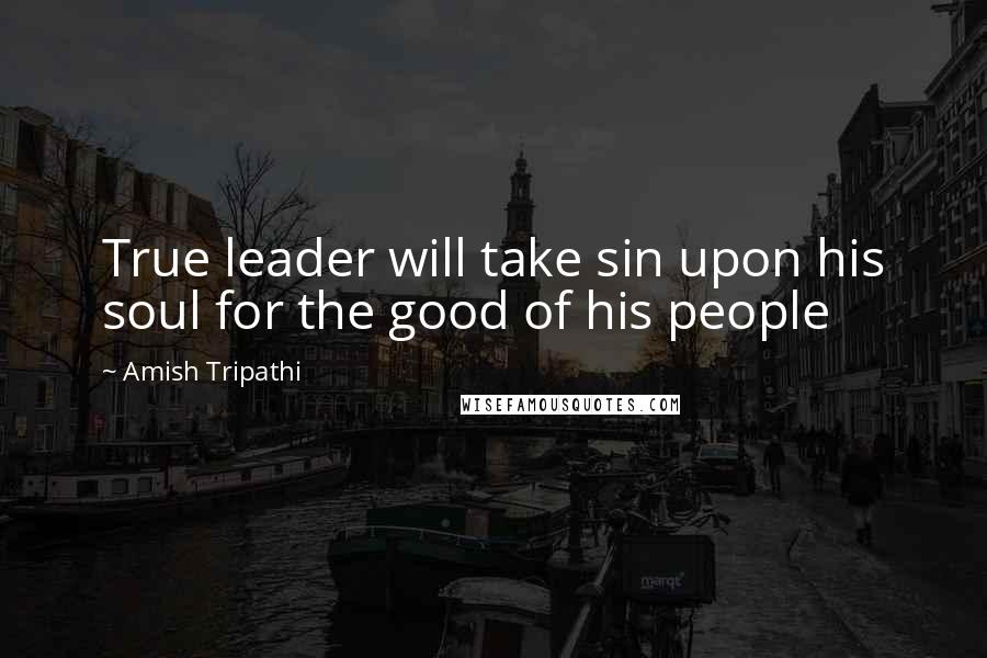 Amish Tripathi Quotes: True leader will take sin upon his soul for the good of his people