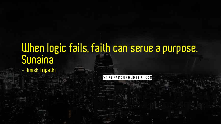 Amish Tripathi Quotes: When logic fails, faith can serve a purpose. Sunaina