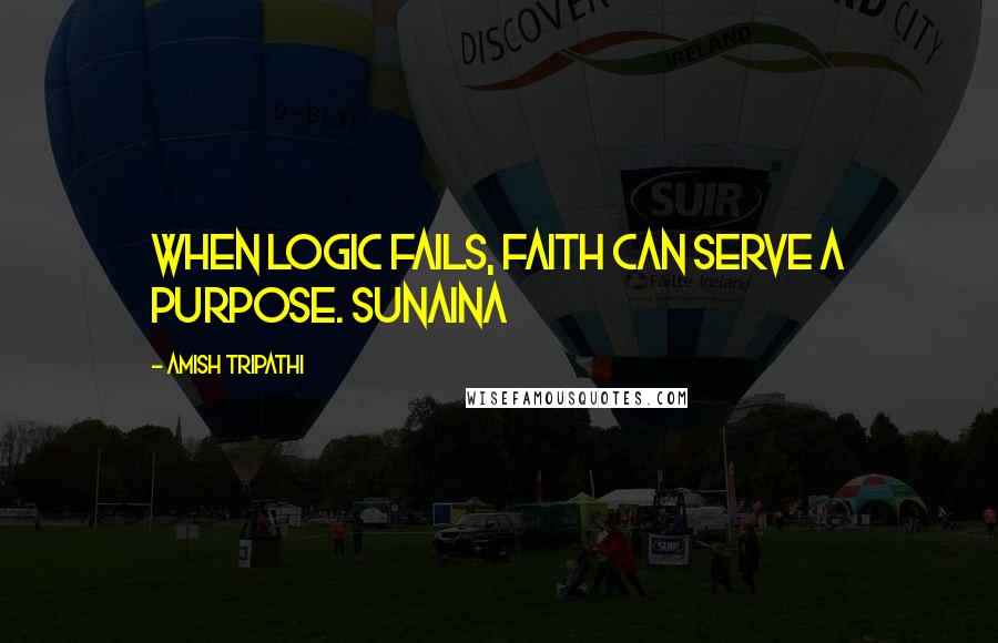 Amish Tripathi Quotes: When logic fails, faith can serve a purpose. Sunaina