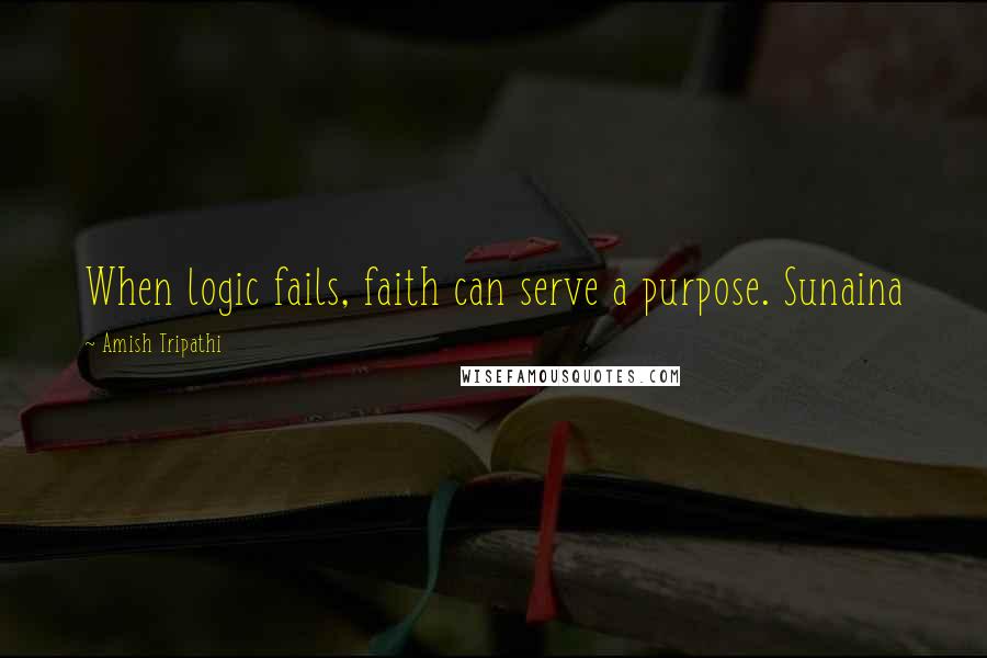 Amish Tripathi Quotes: When logic fails, faith can serve a purpose. Sunaina