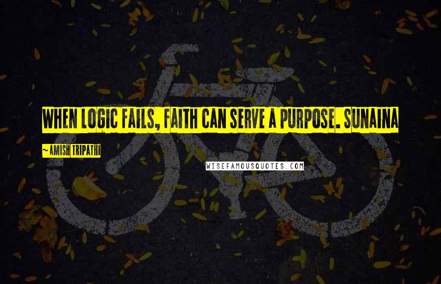 Amish Tripathi Quotes: When logic fails, faith can serve a purpose. Sunaina