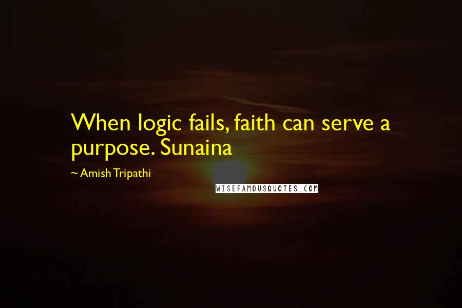 Amish Tripathi Quotes: When logic fails, faith can serve a purpose. Sunaina