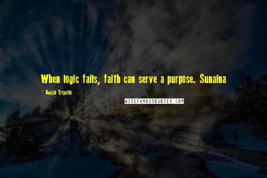 Amish Tripathi Quotes: When logic fails, faith can serve a purpose. Sunaina