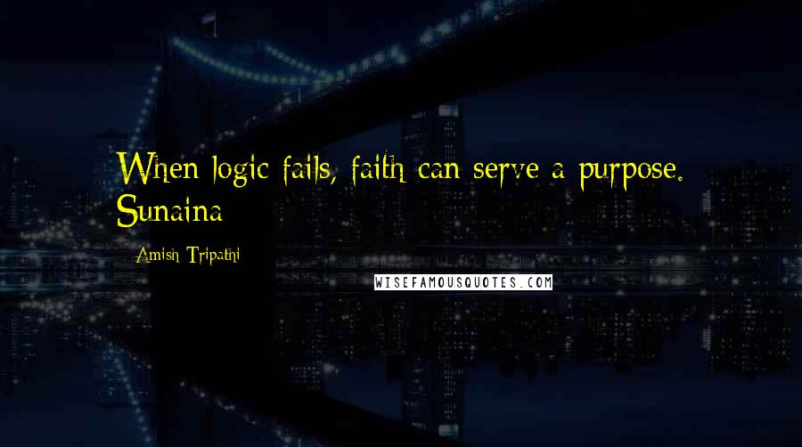 Amish Tripathi Quotes: When logic fails, faith can serve a purpose. Sunaina