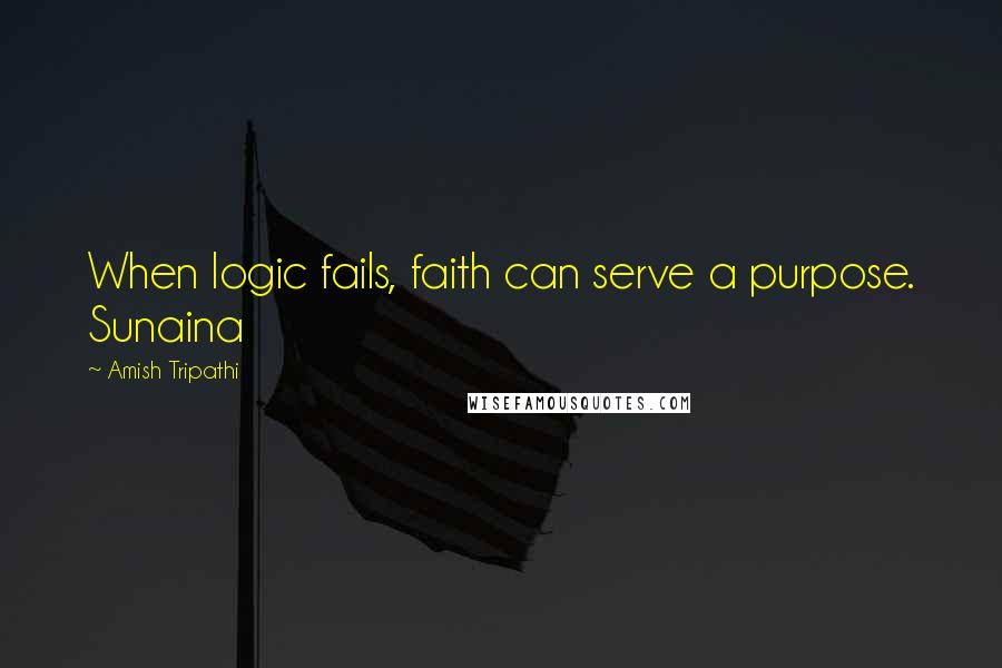 Amish Tripathi Quotes: When logic fails, faith can serve a purpose. Sunaina