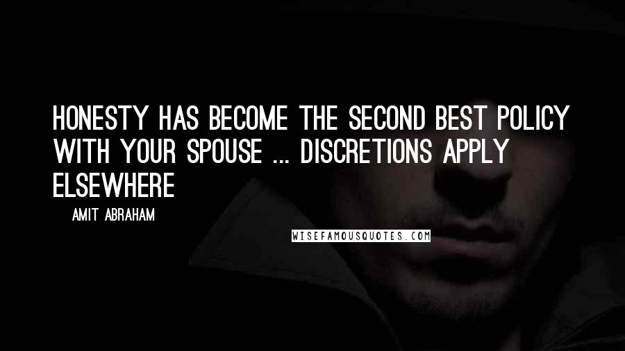 Amit Abraham Quotes: Honesty has become the second best policy with your spouse ... discretions apply elsewhere