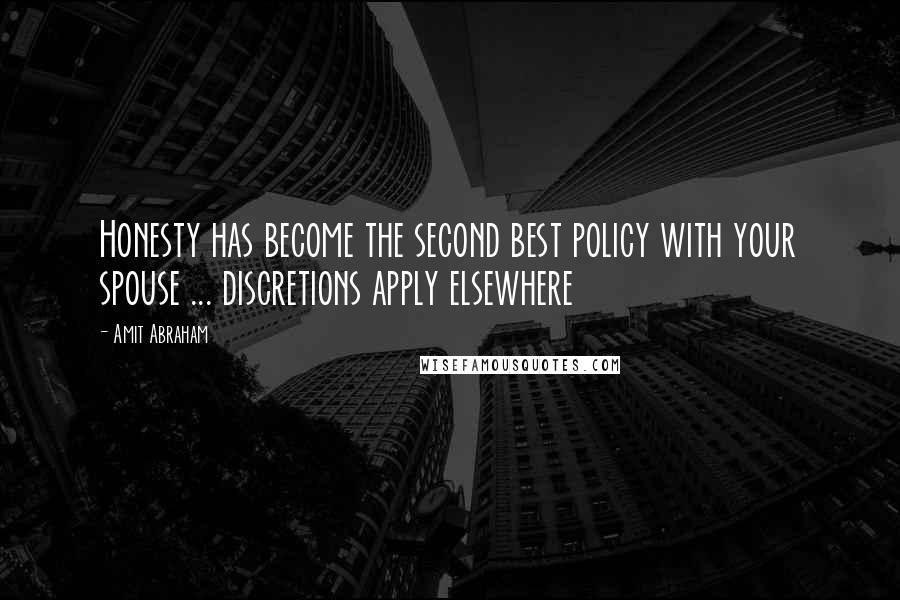 Amit Abraham Quotes: Honesty has become the second best policy with your spouse ... discretions apply elsewhere