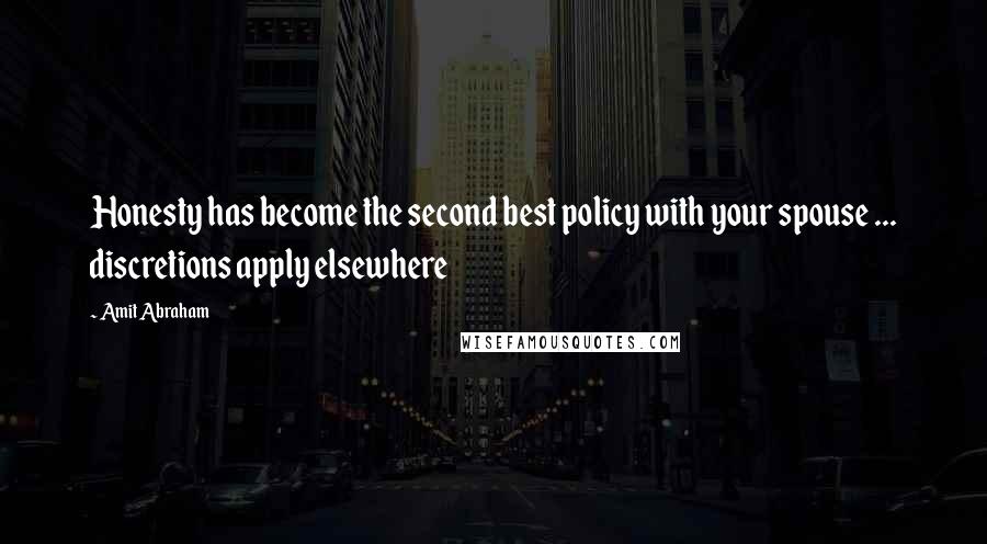 Amit Abraham Quotes: Honesty has become the second best policy with your spouse ... discretions apply elsewhere