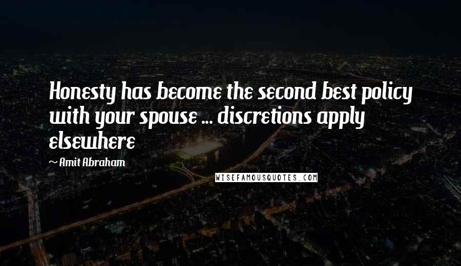 Amit Abraham Quotes: Honesty has become the second best policy with your spouse ... discretions apply elsewhere