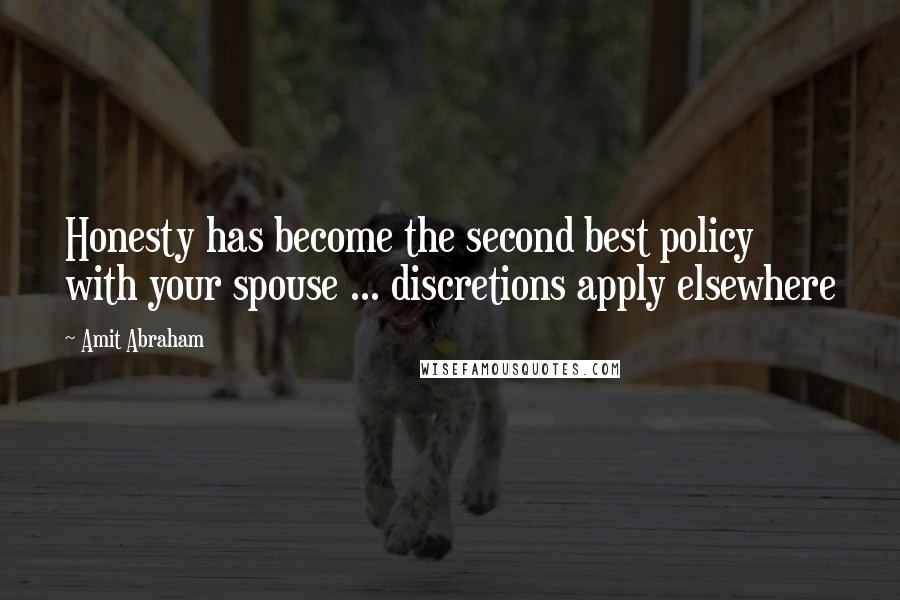 Amit Abraham Quotes: Honesty has become the second best policy with your spouse ... discretions apply elsewhere