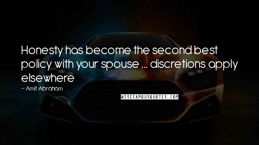 Amit Abraham Quotes: Honesty has become the second best policy with your spouse ... discretions apply elsewhere