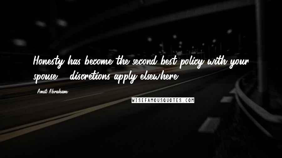 Amit Abraham Quotes: Honesty has become the second best policy with your spouse ... discretions apply elsewhere