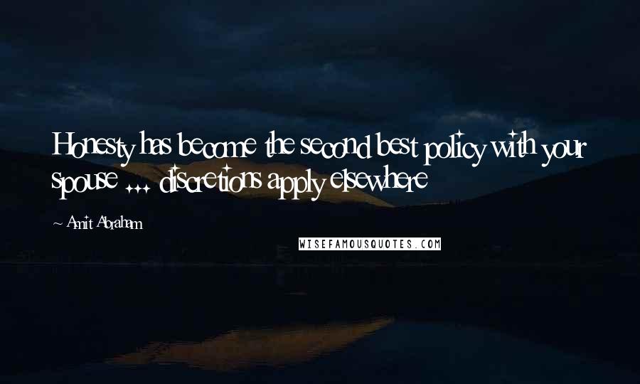 Amit Abraham Quotes: Honesty has become the second best policy with your spouse ... discretions apply elsewhere