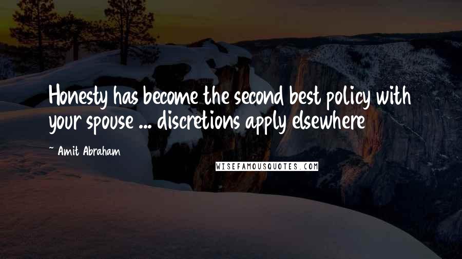 Amit Abraham Quotes: Honesty has become the second best policy with your spouse ... discretions apply elsewhere