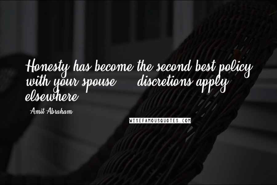 Amit Abraham Quotes: Honesty has become the second best policy with your spouse ... discretions apply elsewhere