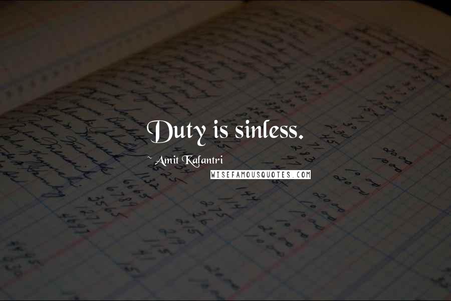 Amit Kalantri Quotes: Duty is sinless.