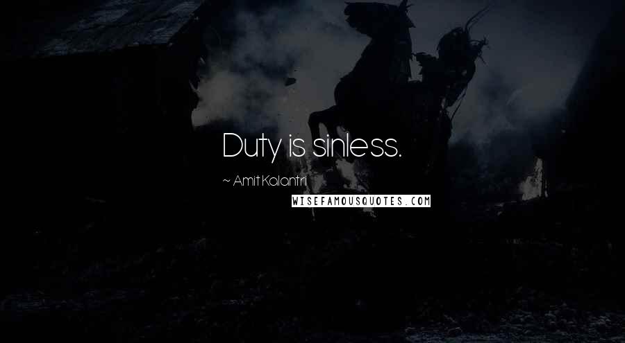 Amit Kalantri Quotes: Duty is sinless.
