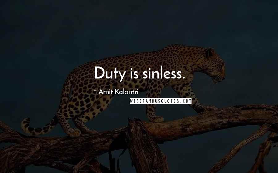 Amit Kalantri Quotes: Duty is sinless.