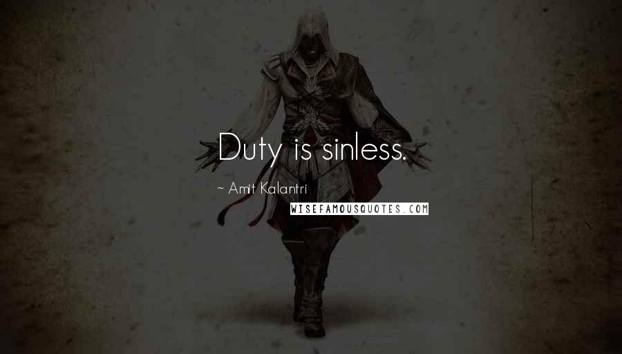 Amit Kalantri Quotes: Duty is sinless.