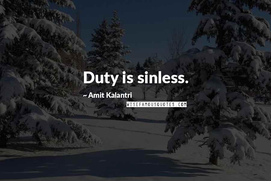 Amit Kalantri Quotes: Duty is sinless.