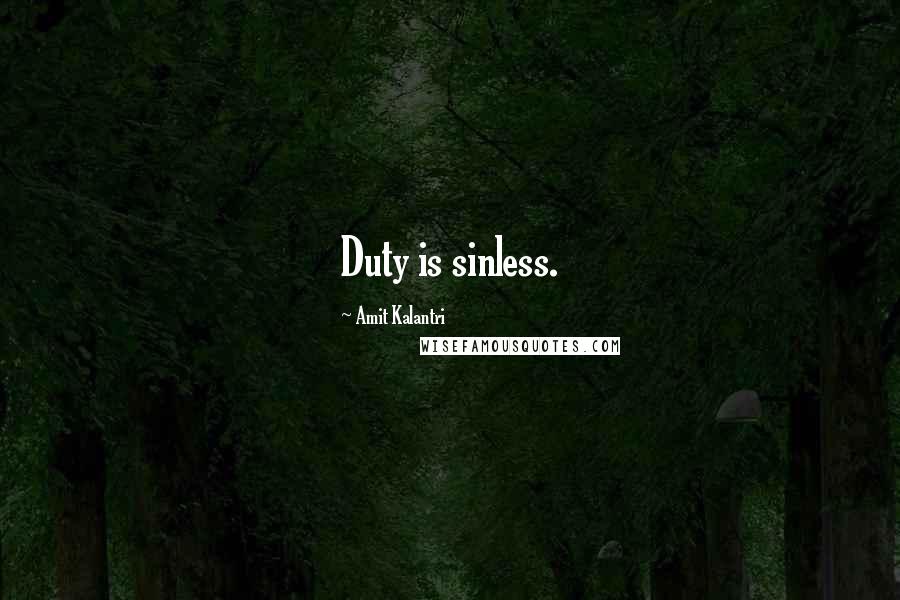 Amit Kalantri Quotes: Duty is sinless.