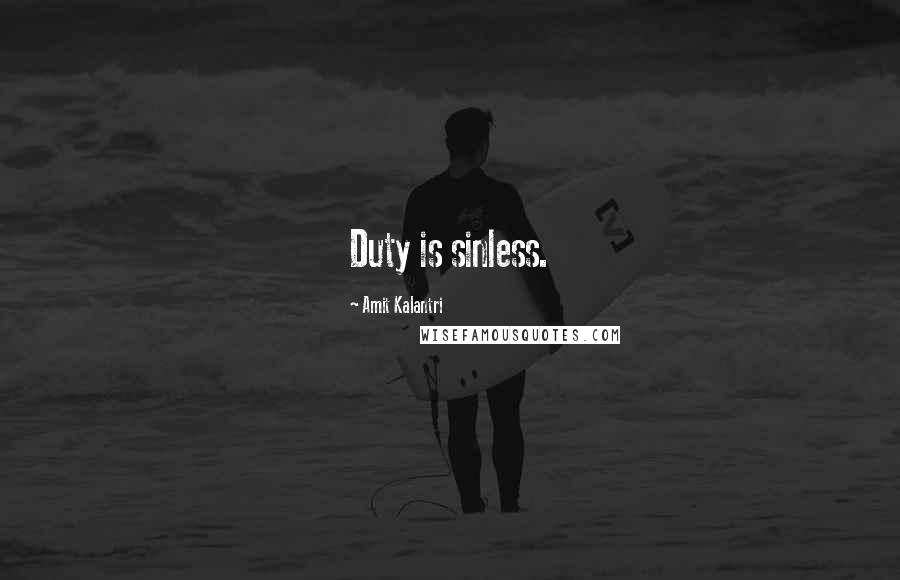Amit Kalantri Quotes: Duty is sinless.