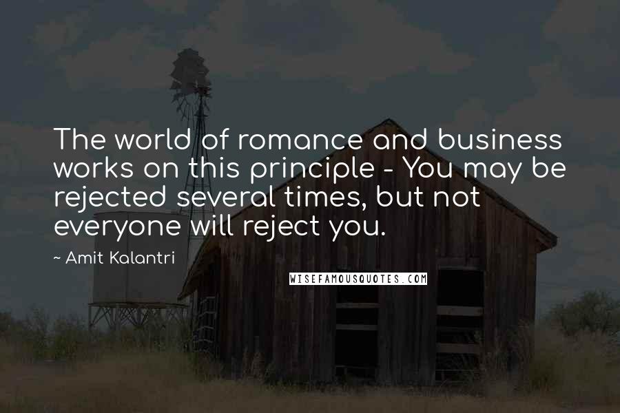 Amit Kalantri Quotes: The world of romance and business works on this principle - You may be rejected several times, but not everyone will reject you.