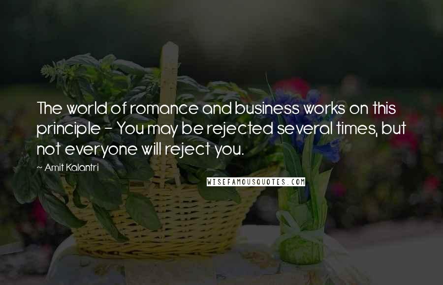 Amit Kalantri Quotes: The world of romance and business works on this principle - You may be rejected several times, but not everyone will reject you.